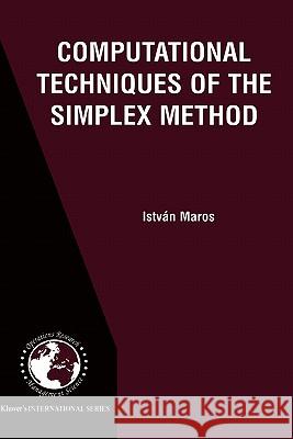 Computational Techniques of the Simplex Method Istvan Maros 9781402073328 Kluwer Academic Publishers