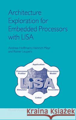 Architecture Exploration for Embedded Processors with Lisa Hoffmann, Andreas 9781402073380 Springer