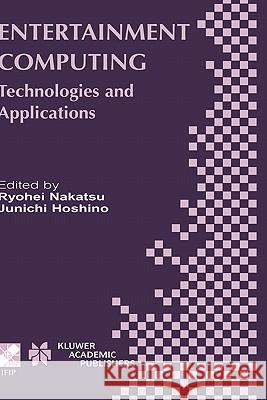 Entertainment Computing: Technologies and Application Ryohei Nakatsu, Junichi Hoshino 9781402073601 Springer-Verlag New York Inc.