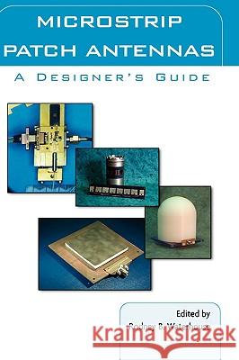 Microstrip Patch Antennas: A Designer's Guide Rodney B. Waterhouse R. B. Waterhouse Rod Waterhouse 9781402073731 Kluwer Academic Publishers