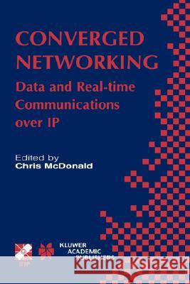 Converged Networking: Data and Real-time Communications over IP Chris McDonald 9781402073793 Springer-Verlag New York Inc.