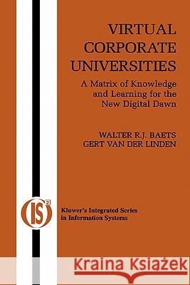 Virtual Corporate Universities: A Matrix of Knowledge and Learning for the New Digital Dawn Baets, Walter R. J. 9781402073823 Springer