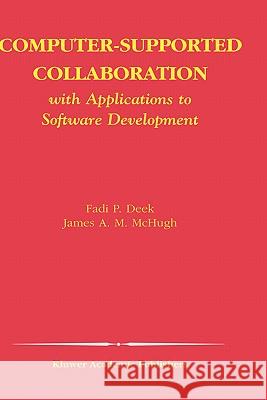 Computer-Supported Collaboration: With Applications to Software Development Deek, Fadi P. 9781402073854 Kluwer Academic Publishers