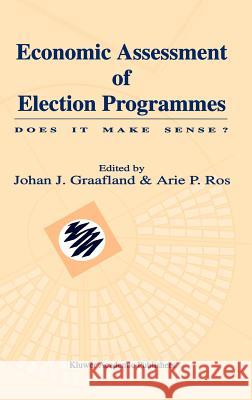 Economic Assessment of Election Programmes: Does It Make Sense? Graafland, Johan J. 9781402073908 Springer