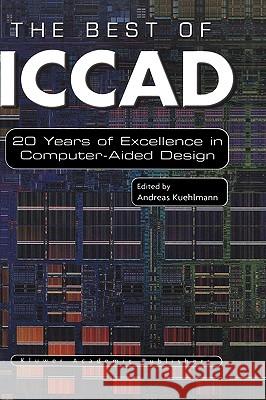 The Best of Iccad: 20 Years of Excellence in Computer-Aided Design Kuehlmann, Andreas 9781402073915 Kluwer Academic Publishers