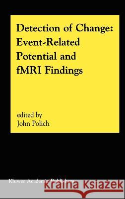 Detection of Change: Event-Related Potential and Fmri Findings Polich, John 9781402073939 Springer
