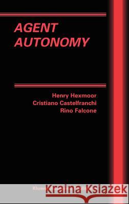 Agent Autonomy Henry Hexmoor, Cristiano Castelfranchi, Rino Falcone 9781402074028