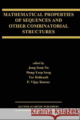 Mathematical Properties of Sequences and Other Combinatorial Structures Jong-Seon No, Hong-Yeop Song, Tor Helleseth, P. Vijay Kumar 9781402074035