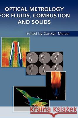 Optical Metrology for Fluids, Combustion and Solids Carolyn Mercer Carolyn R. Mercer 9781402074073 Kluwer Academic Publishers