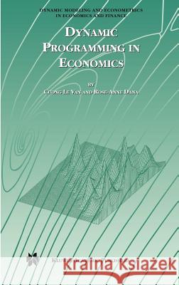 Dynamic Programming in Economics Cuong L Rose-Anne Dana Cuong Le Van 9781402074097 Springer