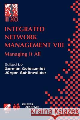 Integrated Network Management VIII: Managing It All Germán Goldszmidt, Schönwälder Jürgen 9781402074189 Springer-Verlag New York Inc.