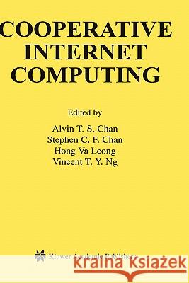 Cooperative Internet Computing Alvin T. Chan Stephen C. F. Chan Hong V 9781402074196 Kluwer Academic Publishers
