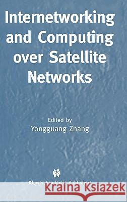 Internetworking and Computing Over Satellite Networks Youngguang Zhang Zhang Yongguan Yongguang Zhang 9781402074240