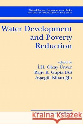 Water Development and Poverty Reduction I.H. Olcay Ünver, Rajiv K. Gupta, Aysegul Kibaroglu 9781402074318