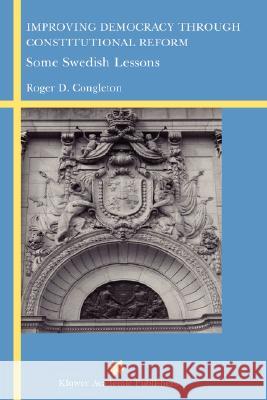 Improving Democracy Through Constitutional Reform: Some Swedish Lessons Congleton, Roger D. 9781402074325
