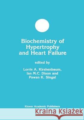 Biochemistry of Hypertrophy and Heart Failure Lorrie A. Kirshenbaum Ian M. C. Dixon Pawan K. Singal 9781402074349 Kluwer Academic Publishers
