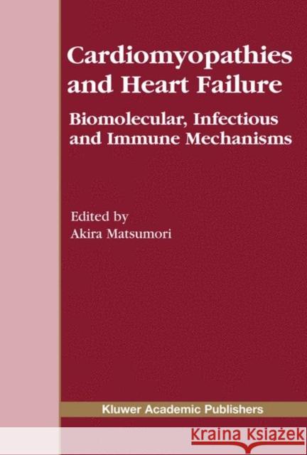 Cardiomyopathies and Heart Failure: Biomolecular, Infectious and Immune Mechanisms Akira Matsumori Akira Matsumori 9781402074387 Kluwer Academic Publishers