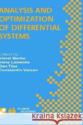 Analysis and Optimization of Differential Systems: IFIP TC7 / WG7.2 International Working Conference on Analysis and Optimization of Differential Systems, September 10–14, 2002, Constanta, Romania Viorel Barbu, Irena Lasiecka, Dan Tiba, Constantin Varsan 9781402074394