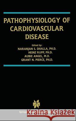 Pathophysiology of Cardiovascular Disease International Society for Heart Research Naranjan S. Dhalla Heinz Rupp 9781402074523 Kluwer Academic Publishers