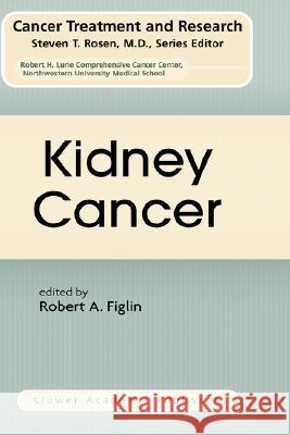 Kidney Cancer Robert A. Figlin Robert A. Figlin 9781402074578 Kluwer Academic Publishers