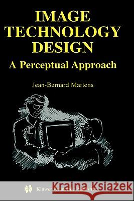 Image Technology Design: A Perceptual Approach Martens, Jean-Bernard 9781402074615