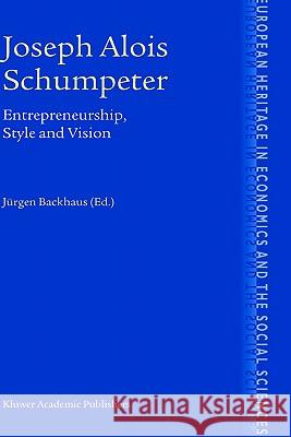 Joseph Alois Schumpeter: Entrepreneurship, Style and Vision Jürgen G. Backhaus 9781402074639 Springer-Verlag New York Inc.