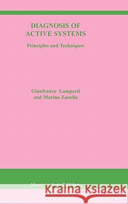 Diagnosis of Active Systems: Principles and Techniques Lamperti, G. 9781402074875 Kluwer Academic Publishers