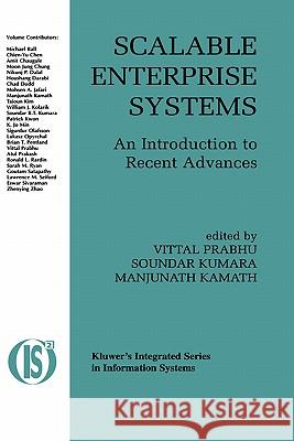 Scalable Enterprise Systems: An Introduction to Recent Advances Vittal Prabhu, Soundar Kumara, Manjunath Kamath 9781402074912 Springer-Verlag New York Inc.