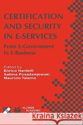 Certification and Security in E-Services: From E-Government to E-Business Enrico Nardelli, Sabina Posadziejewski, Maurizio Talamo 9781402074936 Springer-Verlag New York Inc.