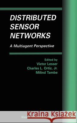 Distributed Sensor Networks: A Multiagent Perspective Lesser, Victor 9781402074998 Springer