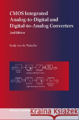 CMOS Integrated Analog-To-Digital and Digital-To-Analog Converters Van de Plassche, Rudy J. 9781402075001 Kluwer Academic Publishers