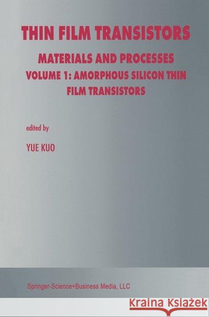 Thin Film Transistors: Materials and Processes Kuo, Yue 9781402075049 Kluwer Academic Publishers