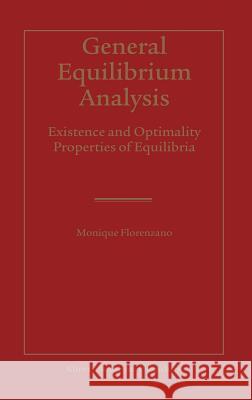 General Equilibrium Analysis: Existence and Optimality Properties of Equilibria Florenzano, Monique 9781402075124 Kluwer Academic Publishers