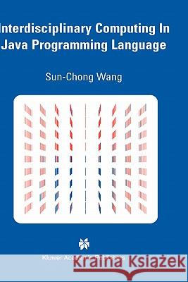 Interdisciplinary Computing in Java Programming Sun-Chong Wang 9781402075131