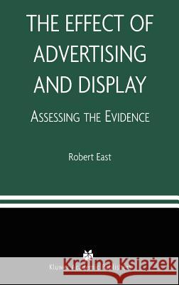 The Effect of Advertising and Display: Assessing the Evidence East, Robert 9781402075148