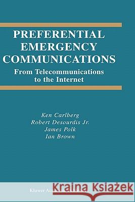 Preferential Emergency Communications: From Telecommunications to the Internet Carlberg, Ken 9781402075223 Springer