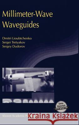 Millimeter-Wave Waveguides Dmitri Lioubtchenko, Sergei Tretyakov, Sergey Dudorov 9781402075315 Springer-Verlag New York Inc.