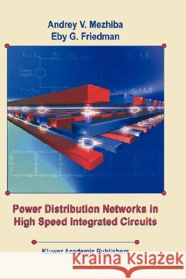 Power Distribution Networks in High Speed Integrated Circuits Andrey V. Mezhiba Eby G. Friedman 9781402075346 Kluwer Academic Publishers