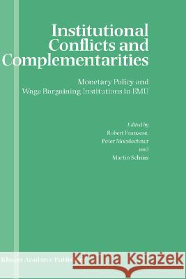 Institutional Conflicts and Complementarities: Monetary Policy and Wage Bargaining Institutions in Emu Franzese, Robert 9781402075360 Kluwer Academic Publishers