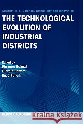 The Technological Evolution of Industrial Districts Fiorenza Belussi, Giorgio Gottardi, Enzo Rullani 9781402075551