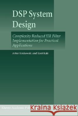 DSP System Design: Complexity Reduced Iir Filter Implementation for Practical Applications Krukowski, Artur 9781402075582 Kluwer Academic Publishers