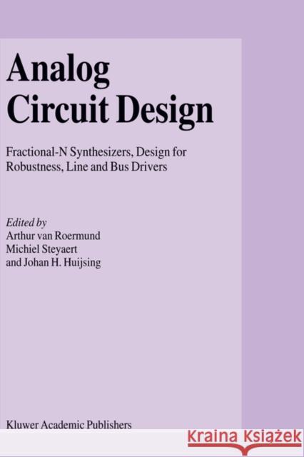 Analog Circuit Design: Fractional-N Synthesizers, Design for Robustness, Line and Bus Drivers Roermund, Arthur H. M. Van 9781402075599 Kluwer Academic Publishers