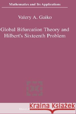 Global Bifurcation Theory and Hilbert's Sixteenth Problem Valery A. Gaiko V. Gaiko 9781402075711