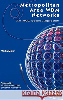 Metropolitan Area Wdm Networks: An Awg Based Approach Maier, Martin 9781402075742 Kluwer Academic Publishers