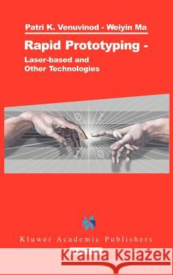 Rapid Prototyping: Laser-Based and Other Technologies Venuvinod, Patri K. 9781402075773 Kluwer Academic Publishers