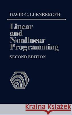 Linear and Nonlinear Programming: Second Edition Luenberger, David G. 9781402075933 Springer