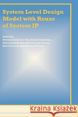 System Level Design Model with Reuse of System IP Patrizia Cavalloro Christophe Gendarme Klaus Kronlof 9781402075940 Kluwer Academic Publishers