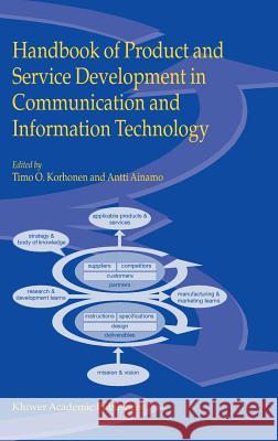 Handbook of Product and Service Development in Communication and Information Technology Timo O. Korhonen Antti Ainamo 9781402075957 Kluwer Academic Publishers