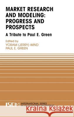 Marketing Research and Modeling: Progress and Prospects: A Tribute to Paul E. Green Wind, Yoram 9781402075964 Springer