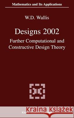 Designs 2002: Further Computational and Constructive Design Theory Wallis, W. D. 9781402075995 Kluwer Academic Publishers